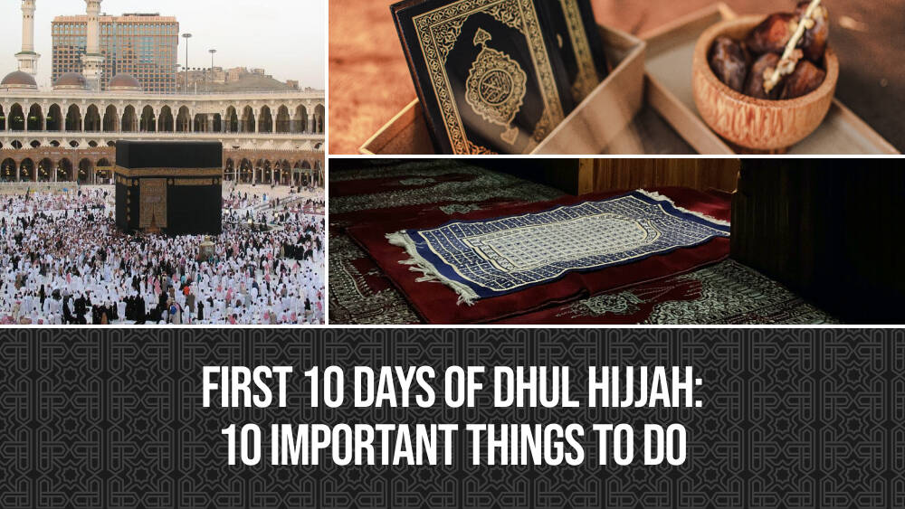 First 10 Days of Dhul Hijjah 2024: Importance and 10 Things to Do