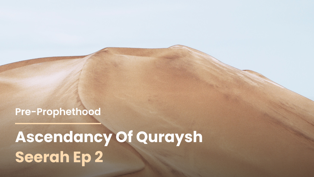 Ascendancy of Quraysh: Pre-Prophethood [Seerah Ep 2]