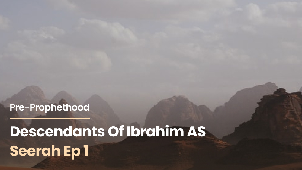 The Descendants of Ibrahim (AS): Pre-Prophethood [Seerah Ep 1]