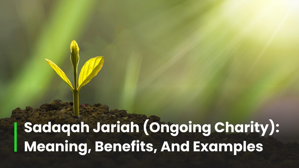 What is Sadaqah Jariyah? Benefits and Examples of Ongoing Charity
