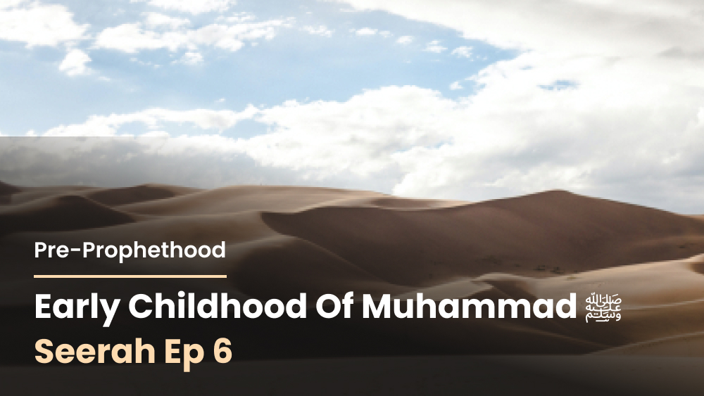 Early Childhood of Muhammad ﷺ: Pre-Prophethood [Seerah Ep 6]
