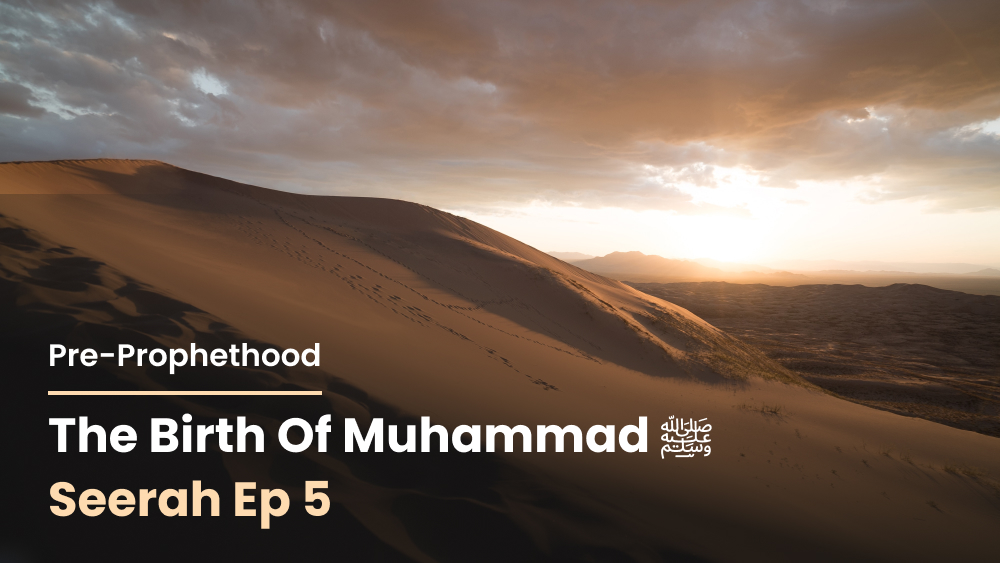 The Birth of Muhammad ﷺ: Pre-Prophethood [Seerah Ep 5]