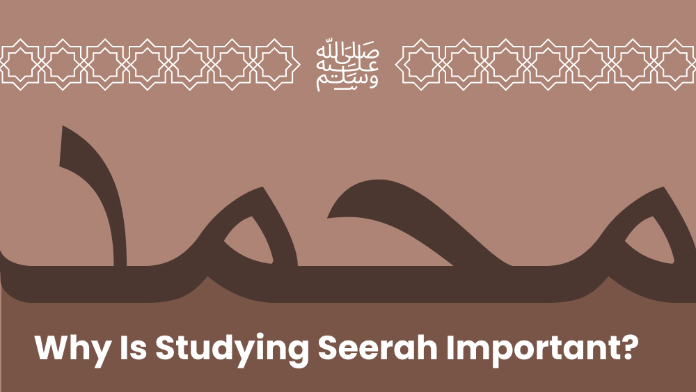 Why is Seerah Important? 10 Benefits of Studying Seerah