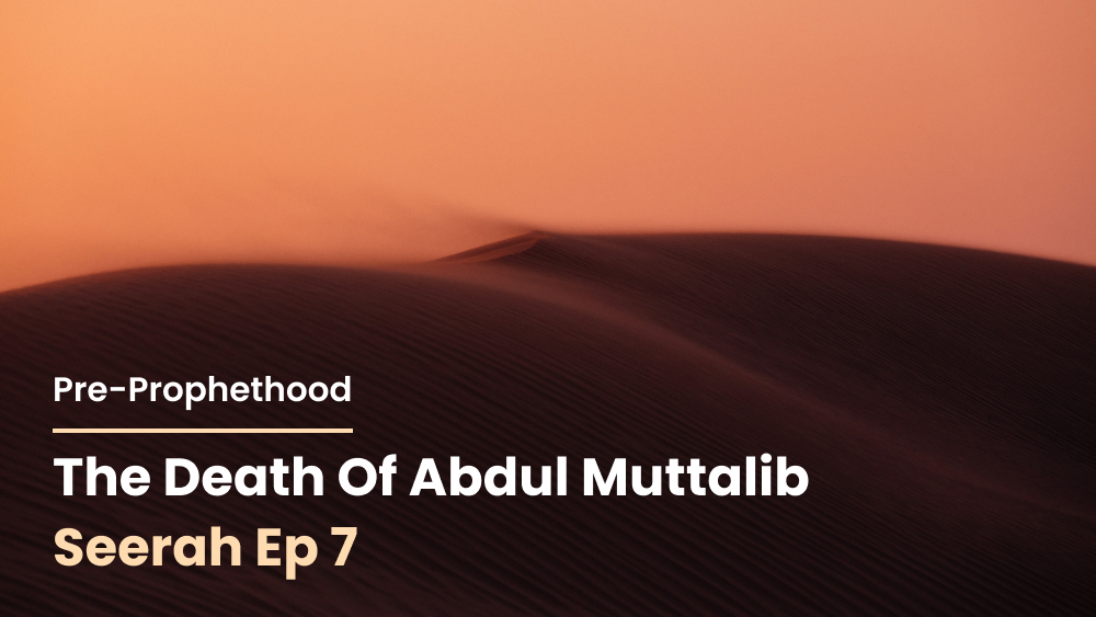 The Death of Abdul Muttalib: Pre-Prophethood [Seerah Ep 7]