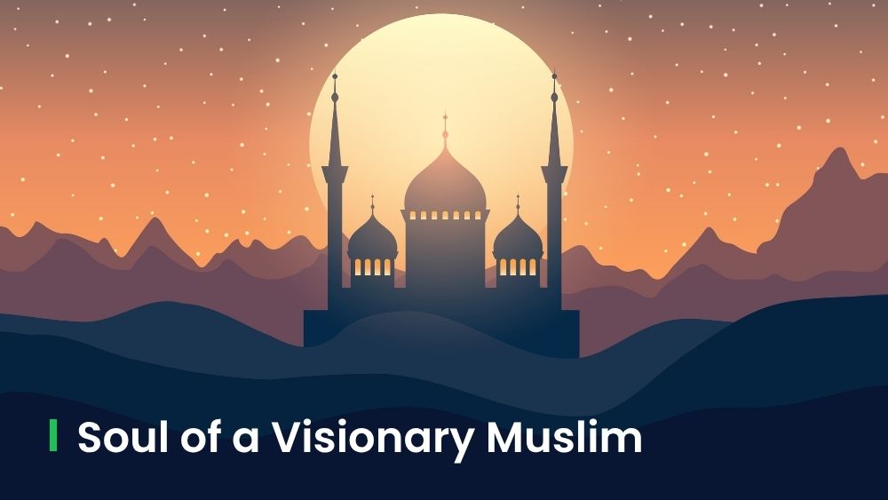 Soul of A Visionary, Mission-Driven Muslim