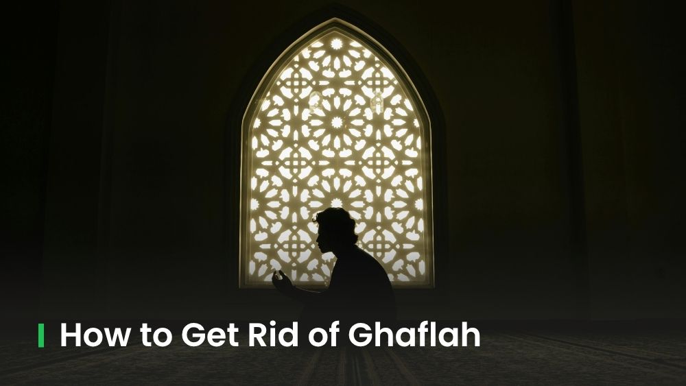 Breaking Free from Ghaflah: Causes, Dangers and the Way Back