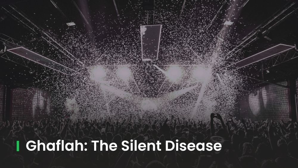 Ghaflah: The Silent Disease Pulling You Away From Allah
